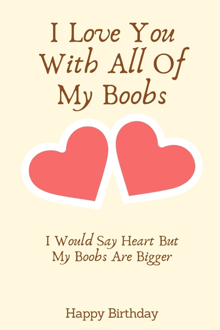 I Love You With All Of My Boobs I Would Say Heart But My Boobs Are Bigger : Birthday Gifts for Boyfriend, Birthday Gifts for Him, Men, Fiance Naughty Anniversary Gifts -